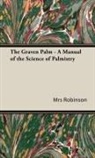 Robinson, Mrs Robinson - The Graven Palm - A Manual of the Scienc