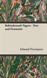 Edward Thompson, Edward Jr. Thompson - Rabindranath Tagore - Poet and Dramatist