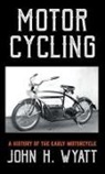 John Wyatt, John H. Wyatt - Motor Cycling - A History of the Early M