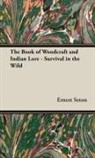 Ernest Seton, Ernest Thompson Seton - The Book of Woodcraft and Indian Lore -