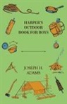 Joseph H. Adams, Joseph Henry Adams - Harper's Outdoor Book for Boys