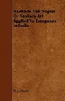 W. J. Moore - Health in the Tropics Or Sanitary Art Ap