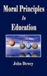JOHN DEWEY, John Dewey, John Dewey - Moral Principles in Education