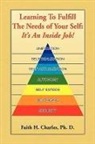 Faith H. Charles, Faith H. Ph. D. Charles - Learning to Fulfill the Needs of Your Self