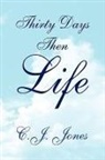 C. J. Jones, C.j. Jones - Thirty Days Then Life