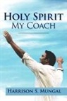 Harrison S. Mungal - Holy Spirit My Coach