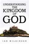 Ian Wilkinson - Understanding the Kingdom of God