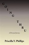 Priscilla Y. Phillips - Going Thru