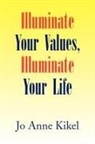 Jo Anne Kikel - Illuminate Your Values, Illuminate Your Life