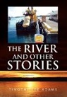 Timothy Lee Adams - River and Other Stories