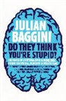 Julian Baggini - Do They Think You're Stupid?