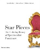 Charles Cator, Helen Chislett, David Linley - Star Pieces The Enduring Beauty of Spectacular Furniture