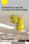Peter Fleming - Authenticity and the Cultural Politics of Work