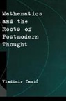 Vladimir Tasic, Vladimir (Associate Professor of Mathematics Tasic, Tasic Vladimir, Vladimir Tasioc - Mathematics and the Roots of Postmodern Thought