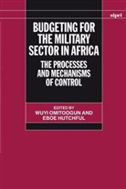 Omitoogun, Wuyi Omitoogun, Wuyi (EDT)/ Hutchful Omitoogun, Hutchful, Eboe Hutchful, Eboe (African Security Dialogue and Research Hutchful... - Budgeting for the Military Sector in Africa