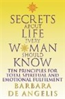 Barbara De Angelis - Secrets About Life Every Woman Should Know