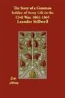 Leander Stillwell - The Story of a Common Soldier of Army LI