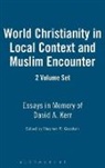 Stephen R Goodwin, Stephen R. (EDT) Goodwin, Stephen R. Goodwin - World Christianity in Local Context and Muslim Encounter 2 VOLUME SET