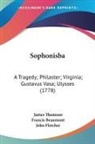 Francis Beaumont, John Fletcher, James Thomson - Sophonisba: A Tragedy; Philaster; Virgin