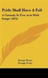 George Croly, George Soane - Pride Shall Have a Fall: A Comedy in Fiv