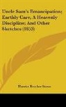 Harriet Beech Stowe, Harriet Beecher Stowe - Uncle Sam's Emancipation; Earthly Care,