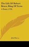 John Harvey - The Life of Robert Bruce, King of Scots: