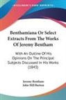 Jeremy Bentham, John Hill Burton - Benthamiana Or Select Extracts From the