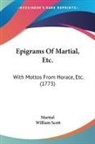 Martial, William Scott - Epigrams of Martial, Etc.: With Mottos F