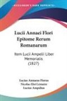 Lucius Ampelius, Lucius Annae Florus, Lucius Annaeus Florus, Nicolas Eloi Lemaire - Lucii Annaei Flori Epitome Rerum Romanar