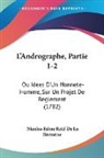 Retif de la bretonne, Nicolas-Edme Retif De La Bretonne - L'andrographe, Partie 1-2: Ou Idees D'un