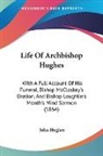 John Hughes - Life of Archbishop Hughes: With a Full a