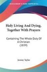 Jeremy Taylor - Holy Living and Dying, Together With Pra