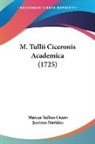 Marcus Tulli Cicero, Marcus Tullius Cicero - M. Tullii Ciceronis Academica (1725)