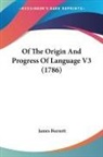 James Burnett - Of the Origin and Progress of Language V