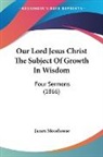 James Moorhouse - Our Lord Jesus Christ the Subject of Gro