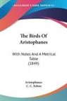 Aristophanes, C. C. Felton - The Birds of Aristophanes: With Notes an