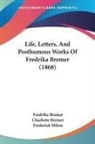 Fredrika Bremer, Charlotte Bremer - Life, Letters, and Posthumous Works of F