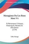 Gilles Menage - Menagiana Ou Les Bons Mots V4: Et Remarq