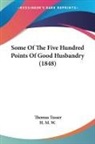 Thomas Tusser, H. M. W. - Some of the Five Hundred Points of Good