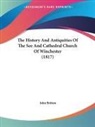 John Britton - The History and Antiquities of the See a