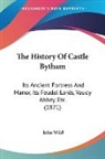 John Wild - The History of Castle Bytham: Its Ancien