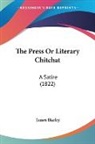 James Harley - The Press Or Literary Chitchat: A Satire