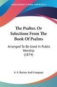 A. S. Barnes and Com, A. S. Barnes And Company - The Psalter, Or Selections From the Book