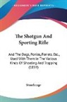 Stonehenge - The Shotgun and Sporting Rifle: And the