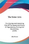 John Baxter - The Sister Arts: Or a Concise and Intere