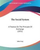 John Gray - The Social System: A Treatise on the Pri