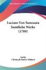 Lucian, Christoph Martin Wieland - Lucians Von Samosata Samtliche Werke (17