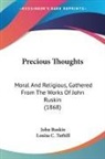 John Ruskin, Louisa C. Tuthill - Precious Thoughts: Moral and Religious,