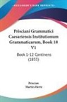Priscian, Martin Hertz - Prisciani Grammatici Caesariensis Instit