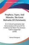 Edward Thompson - Prophecy, Types, and Miracles, the Great